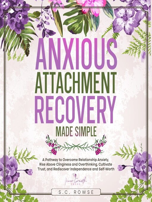 Title details for Anxious Attachment Recovery Made Simple by S.C. Rowse - Available